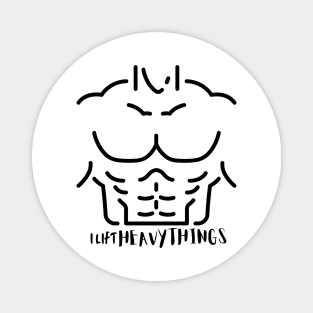 I lift heavy things, funny buff shirt Magnet